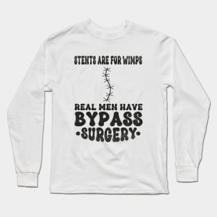 Stents Are For Wimps Real Men Have Bypass Open Heart Surgery Long Sleeve T-Shirt